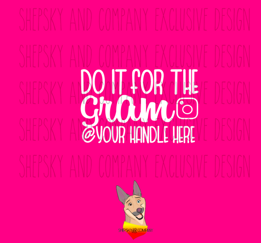 Do it for the gram w/IG handle