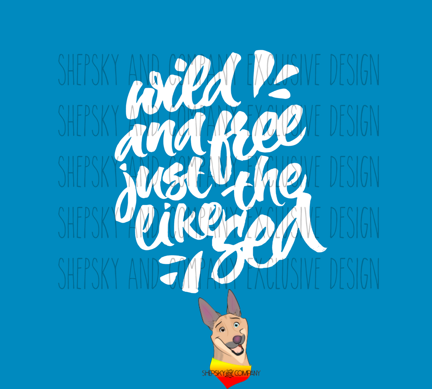 Wild and free like the sea