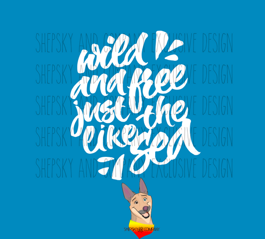 Wild and free like the sea